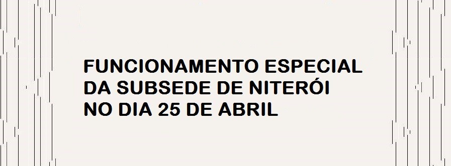 atencao-para-o-funcionamento-especial-da-subsede-de-niteroi-no-dia-25-de-abril