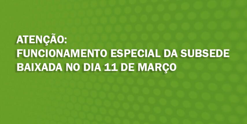 funcionamento-especial-da-subsede-baixada-no-dia-11-de-marco
